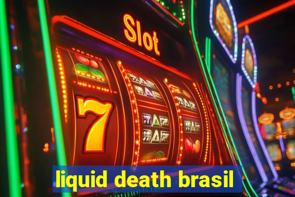 liquid death brasil